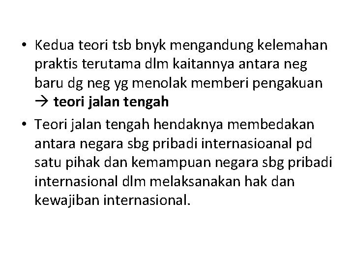 • Kedua teori tsb bnyk mengandung kelemahan praktis terutama dlm kaitannya antara neg • Kedua teori tsb bnyk mengandung kelemahan praktis terutama dlm kaitannya antara neg
