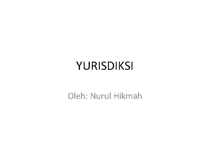 YURISDIKSI Oleh: Nurul Hikmah 