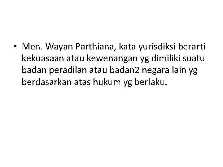 • Men. Wayan Parthiana, kata yurisdiksi berarti kekuasaan atau kewenangan yg dimiliki suatu • Men. Wayan Parthiana, kata yurisdiksi berarti kekuasaan atau kewenangan yg dimiliki suatu