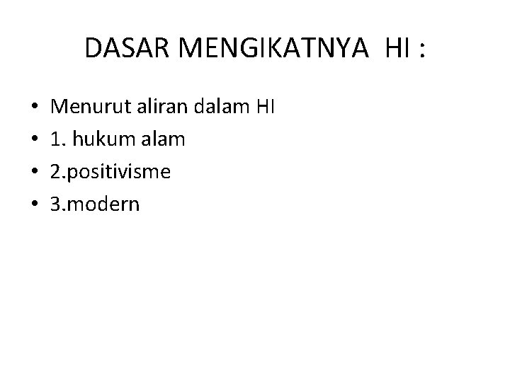 DASAR MENGIKATNYA HI : • • Menurut aliran dalam HI 1. hukum alam 2.