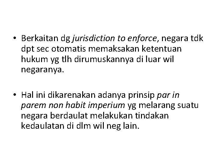 • Berkaitan dg jurisdiction to enforce, negara tdk dpt sec otomatis memaksakan ketentuan • Berkaitan dg jurisdiction to enforce, negara tdk dpt sec otomatis memaksakan ketentuan