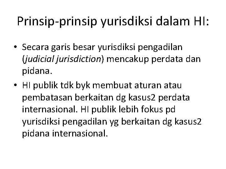 Prinsip-prinsip yurisdiksi dalam HI: • Secara garis besar yurisdiksi pengadilan (judicial jurisdiction) mencakup perdata