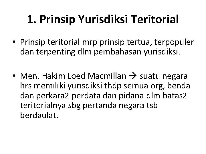 1. Prinsip Yurisdiksi Teritorial • Prinsip teritorial mrp prinsip tertua, terpopuler dan terpenting dlm