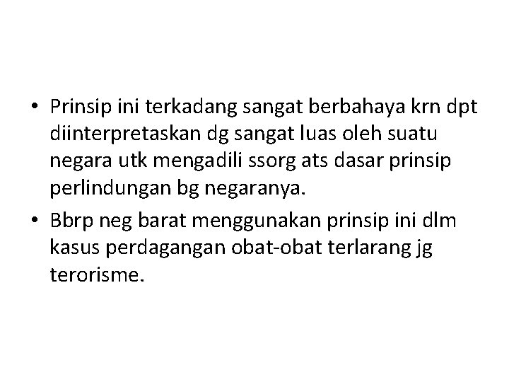 • Prinsip ini terkadang sangat berbahaya krn dpt diinterpretaskan dg sangat luas oleh • Prinsip ini terkadang sangat berbahaya krn dpt diinterpretaskan dg sangat luas oleh
