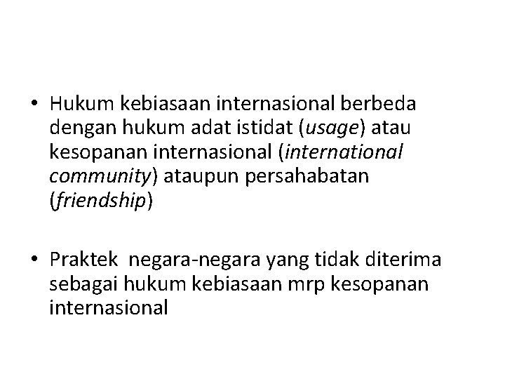  • Hukum kebiasaan internasional berbeda dengan hukum adat istidat (usage) atau kesopanan internasional