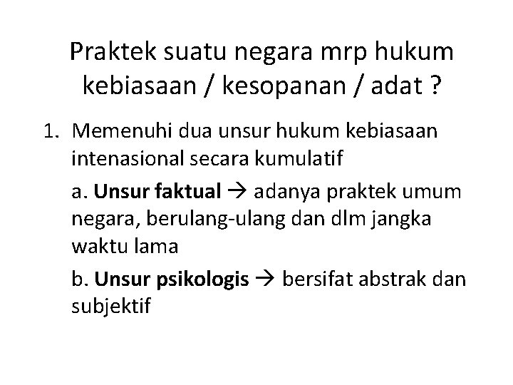 Praktek suatu negara mrp hukum kebiasaan / kesopanan / adat ? 1. Memenuhi dua