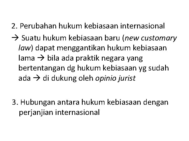 2. Perubahan hukum kebiasaan internasional Suatu hukum kebiasaan baru (new customary law) dapat menggantikan