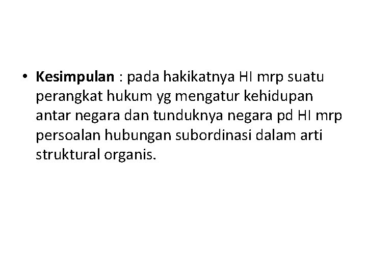  • Kesimpulan : pada hakikatnya HI mrp suatu perangkat hukum yg mengatur kehidupan