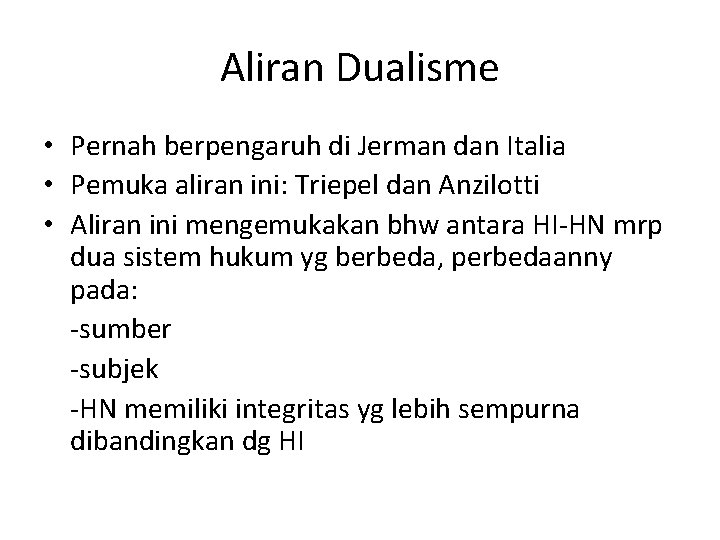 Aliran Dualisme • Pernah berpengaruh di Jerman dan Italia • Pemuka aliran ini: Triepel