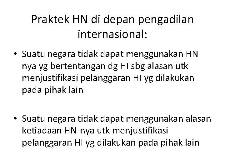 Praktek HN di depan pengadilan internasional: • Suatu negara tidak dapat menggunakan HN nya Praktek HN di depan pengadilan internasional: • Suatu negara tidak dapat menggunakan HN nya