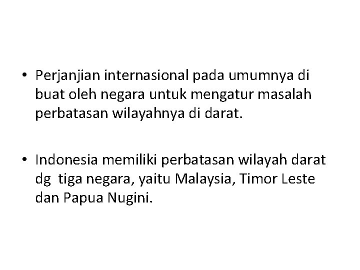  • Perjanjian internasional pada umumnya di buat oleh negara untuk mengatur masalah perbatasan