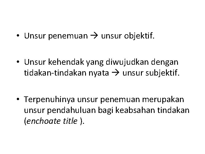 • Unsur penemuan unsur objektif. • Unsur kehendak yang diwujudkan dengan tidakan-tindakan nyata • Unsur penemuan unsur objektif. • Unsur kehendak yang diwujudkan dengan tidakan-tindakan nyata