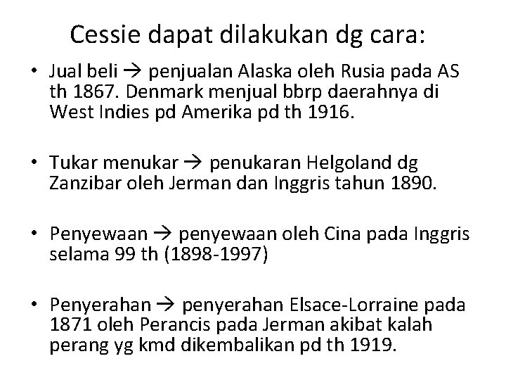 Cessie dapat dilakukan dg cara: • Jual beli penjualan Alaska oleh Rusia pada AS Cessie dapat dilakukan dg cara: • Jual beli penjualan Alaska oleh Rusia pada AS