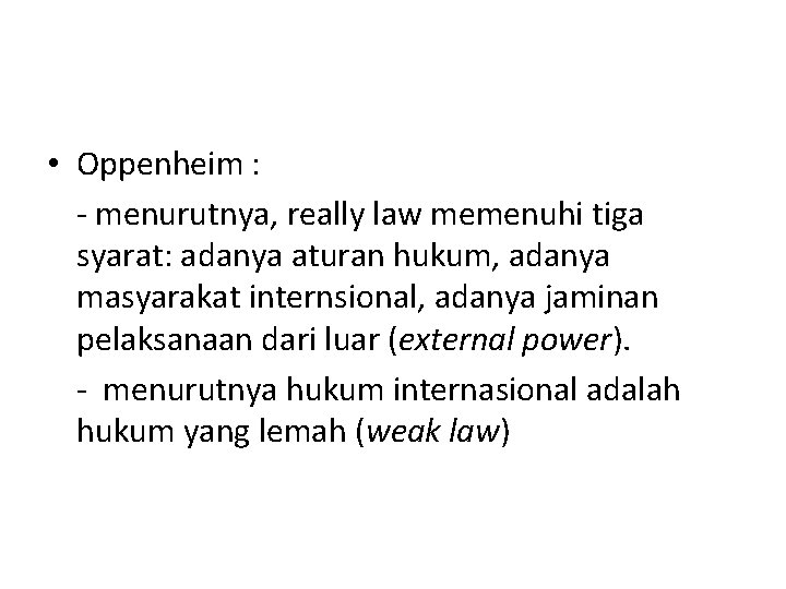 • Oppenheim : - menurutnya, really law memenuhi tiga syarat: adanya aturan hukum, • Oppenheim : - menurutnya, really law memenuhi tiga syarat: adanya aturan hukum,