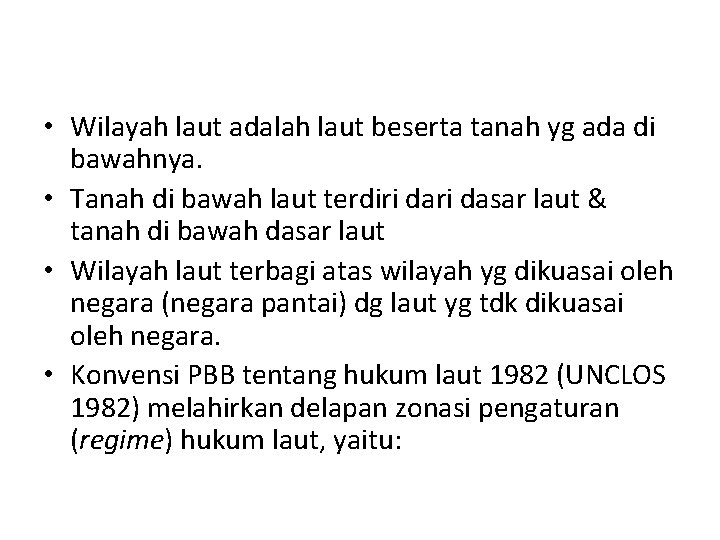  • Wilayah laut adalah laut beserta tanah yg ada di bawahnya. • Tanah