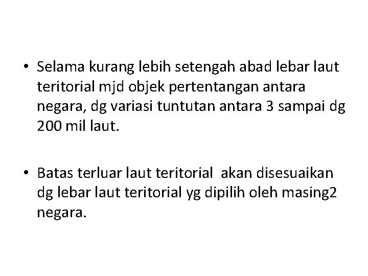  • Selama kurang lebih setengah abad lebar laut teritorial mjd objek pertentangan antara