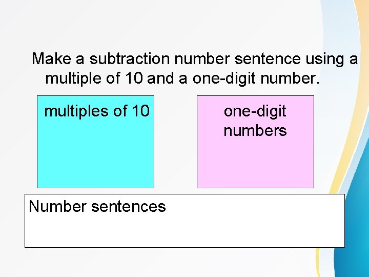 Make a subtraction number sentence using a multiple of 10 and a one-digit number.