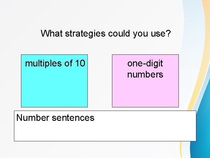 What strategies could you use? multiples of 10 Number sentences one-digit numbers 