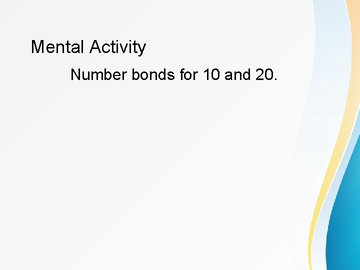 Mental Activity Number bonds for 10 and 20. 
