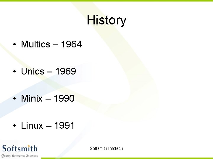 History • Multics – 1964 • Unics – 1969 • Minix – 1990 •