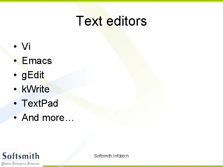Text editors • • • Vi Emacs g. Edit k. Write Text. Pad And