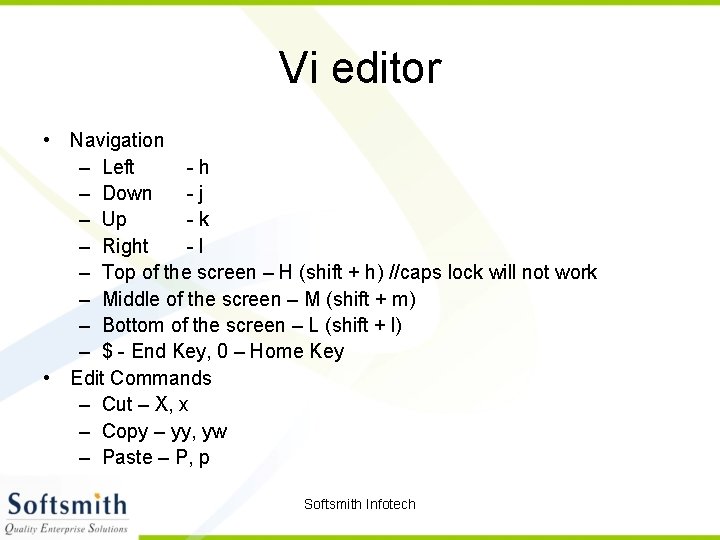 Vi editor • Navigation – Left -h – Down -j – Up -k –