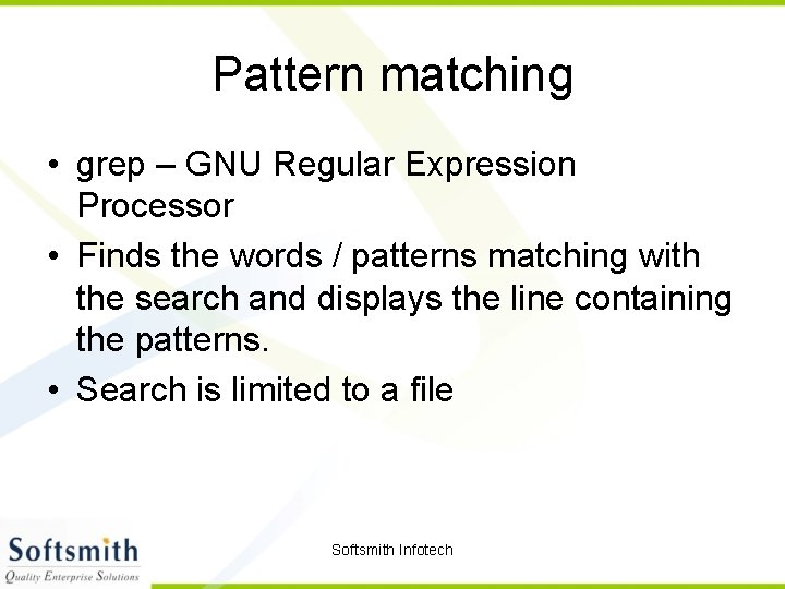 Pattern matching • grep – GNU Regular Expression Processor • Finds the words /