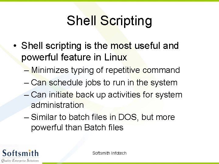 Shell Scripting • Shell scripting is the most useful and powerful feature in Linux