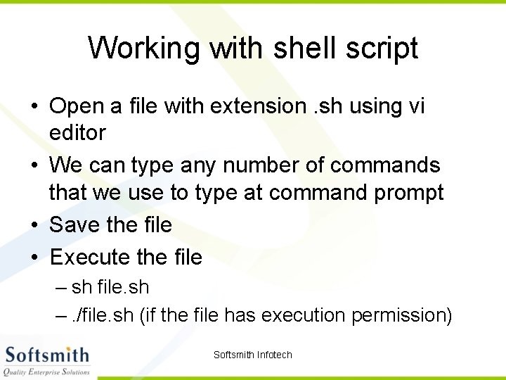 Working with shell script • Open a file with extension. sh using vi editor
