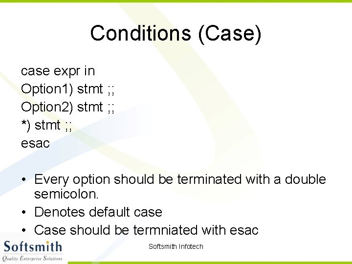Conditions (Case) case expr in Option 1) stmt ; ; Option 2) stmt ;