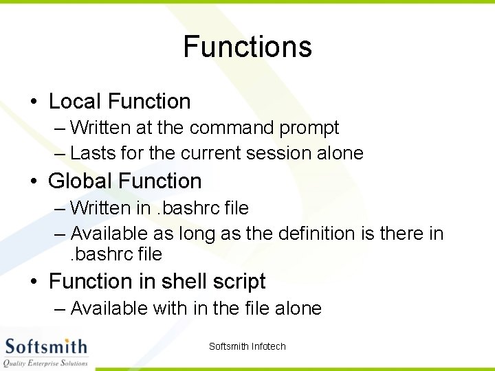 Functions • Local Function – Written at the command prompt – Lasts for the