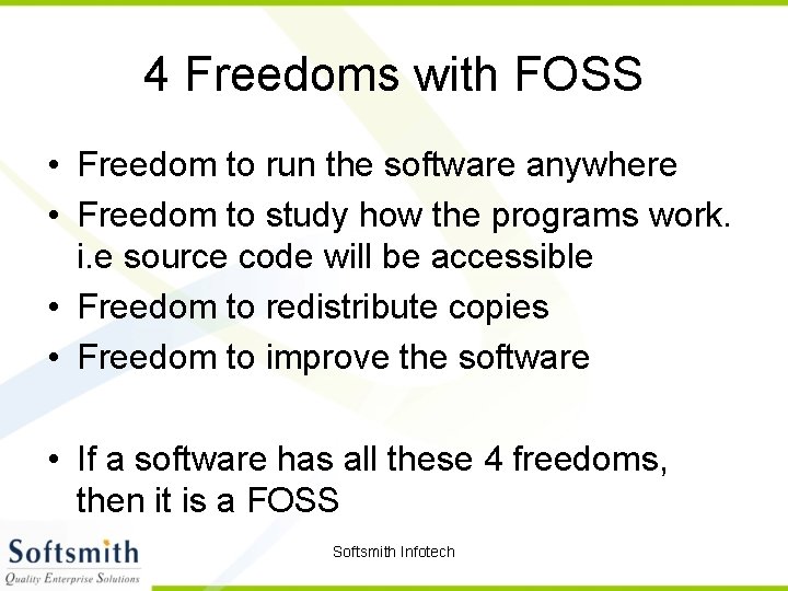 4 Freedoms with FOSS • Freedom to run the software anywhere • Freedom to