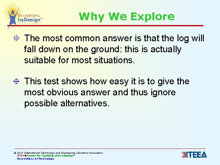 Why We Explore The most common answer is that the log will fall down