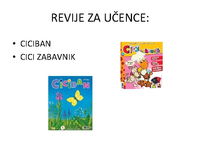 REVIJE ZA UČENCE: • CICIBAN • CICI ZABAVNIK 