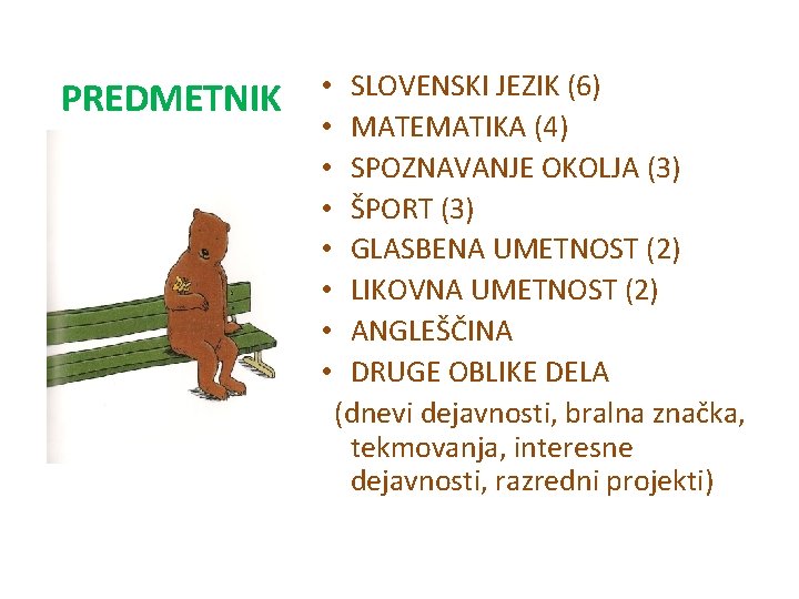 PREDMETNIK • • SLOVENSKI JEZIK (6) MATEMATIKA (4) SPOZNAVANJE OKOLJA (3) ŠPORT (3) GLASBENA