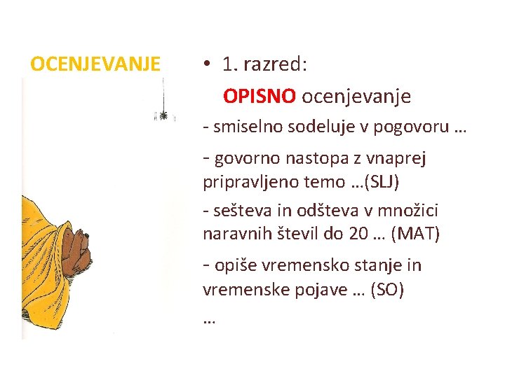 OCENJEVANJE • 1. razred: OPISNO ocenjevanje - smiselno sodeluje v pogovoru … - govorno