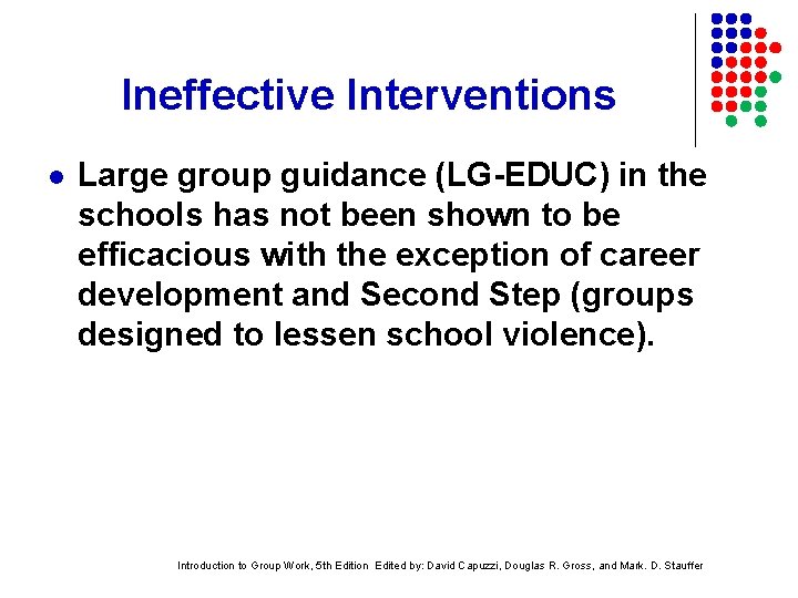 Ineffective Interventions l Large group guidance (LG-EDUC) in the schools has not been shown