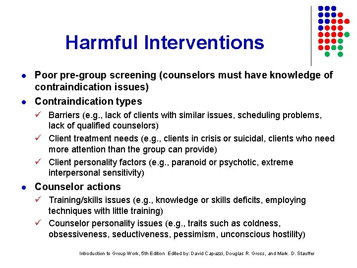 Harmful Interventions l l Poor pre-group screening (counselors must have knowledge of contraindication issues)