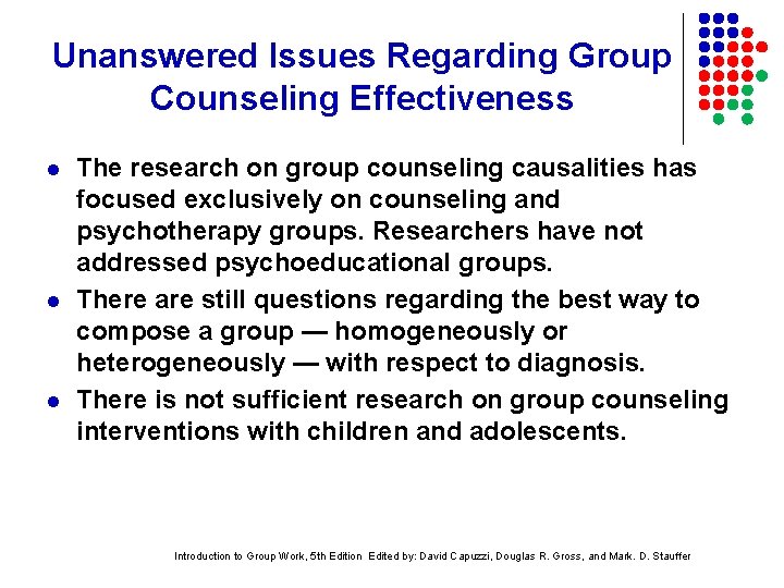 Unanswered Issues Regarding Group Counseling Effectiveness l l l The research on group counseling