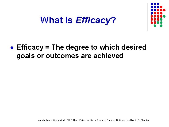 What Is Efficacy? l Efficacy = The degree to which desired goals or outcomes