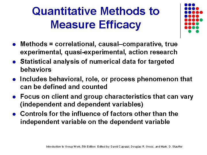 Quantitative Methods to Measure Efficacy l l l Methods = correlational, causal–comparative, true experimental,