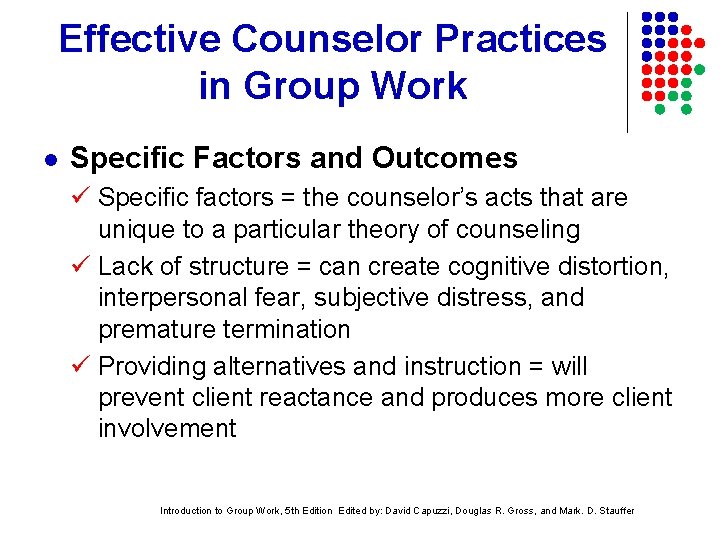 Effective Counselor Practices in Group Work l Specific Factors and Outcomes Specific factors =