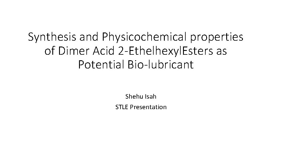 Synthesis and Physicochemical properties of Dimer Acid 2 -Ethelhexyl. Esters as Potential Bio-lubricant Shehu