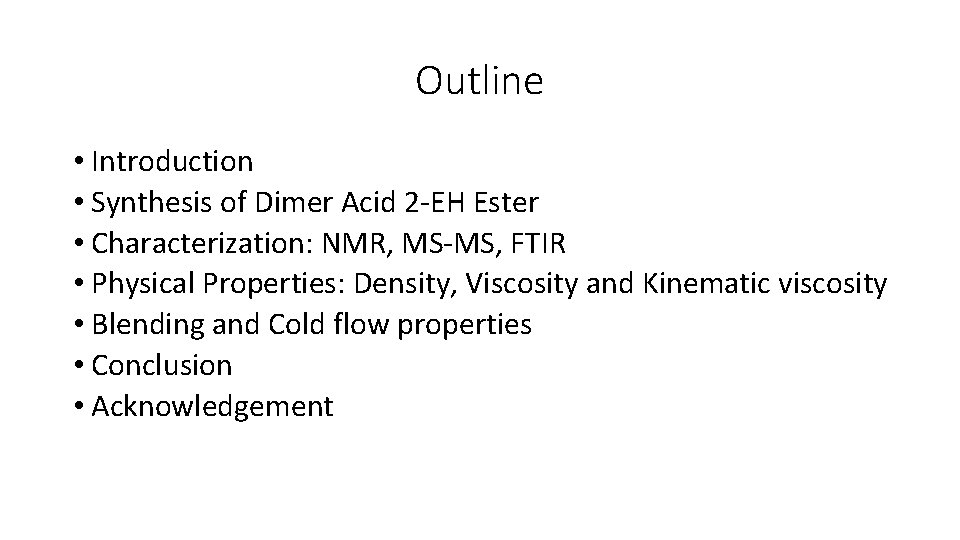 Outline • Introduction • Synthesis of Dimer Acid 2 -EH Ester • Characterization: NMR,