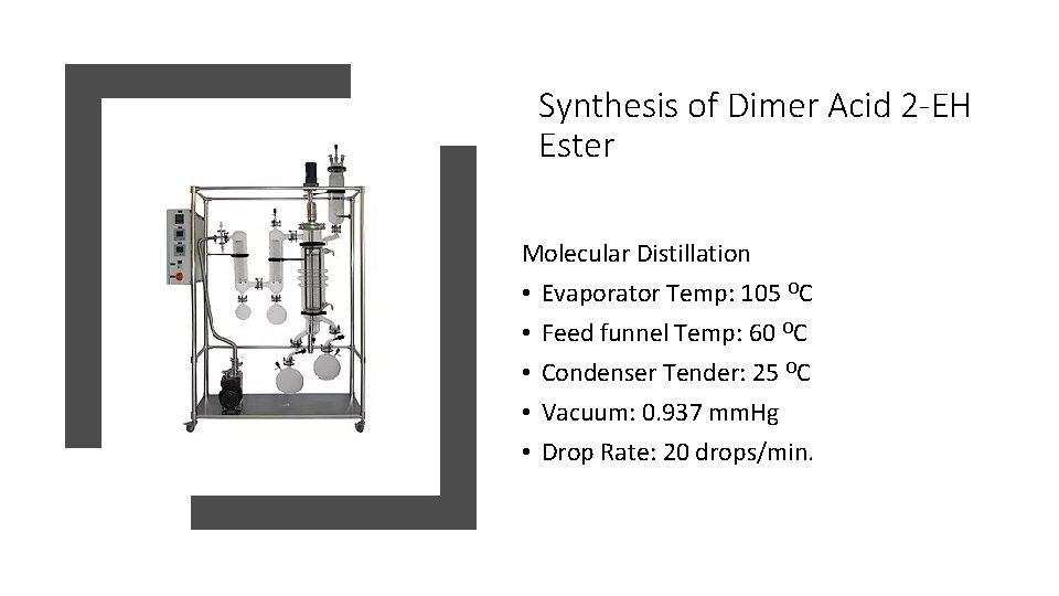 Synthesis of Dimer Acid 2 -EH Ester Molecular Distillation • Evaporator Temp: 105 OC