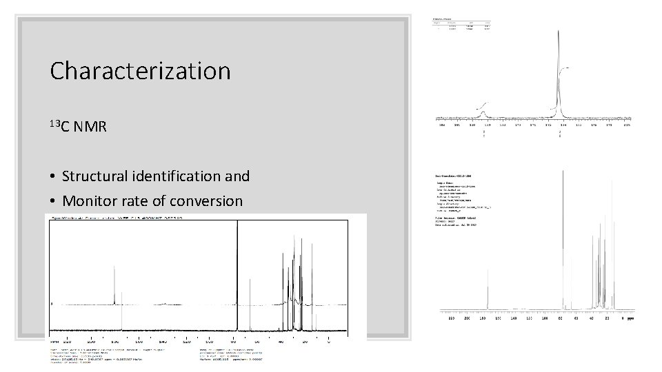 Characterization 13 C NMR • Structural identification and • Monitor rate of conversion 