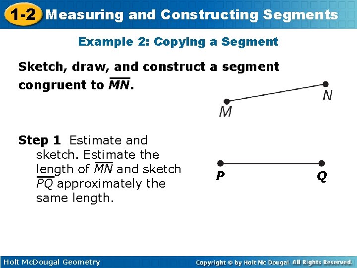 1 -2 Measuring and Constructing Segments Example 2: Copying a Segment Sketch, draw, and