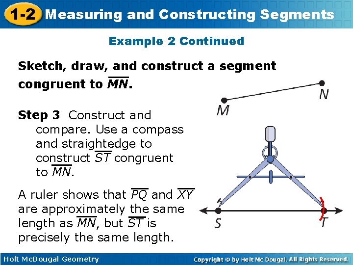 1 -2 Measuring and Constructing Segments Example 2 Continued Sketch, draw, and construct a