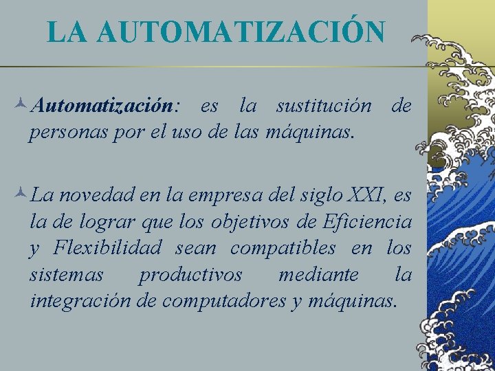 LA AUTOMATIZACIÓN ©Automatización: es la sustitución de personas por el uso de las máquinas.