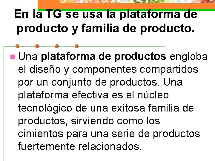 En la TG se usa la plataforma de producto y familia de producto. n